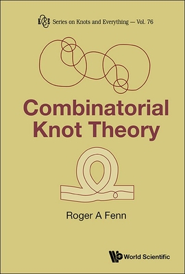 Combinatorial Knot Theory - Roger a Fenn