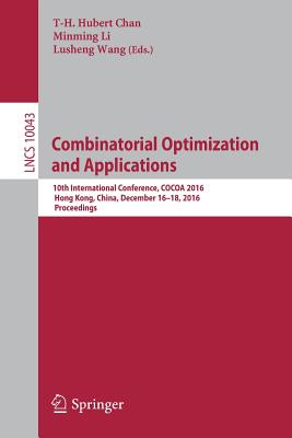 Combinatorial Optimization and Applications: 10th International Conference, COCOA 2016, Hong Kong, China, December 16-18, 2016, Proceedings - Chan, T-H. Hubert (Editor), and Li, Minming (Editor), and Wang, Lusheng (Editor)
