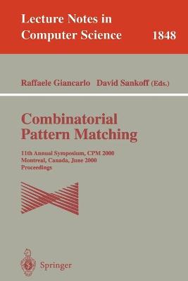 Combinatorial Pattern Matching: 11th Annual Symposium. CPM 2000, Montreal, Canada, June 21-23, 2000, Proceedings - Giancarlo, Raffaele (Editor), and Sankoff, David (Editor)