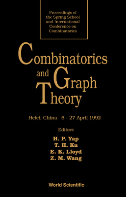 Combinatorics and Graph Theory - Proceedings of the Spring School and International Conference on Combinatorics - Ku, Tung-Hsin (Editor), and Lloyd, E Keith (Editor), and Wang, Zhemin (Editor)