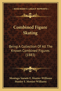 Combined Figure Skating: Being a Collection of All the Known Combined Figures (1883)