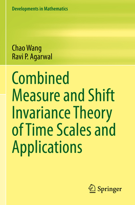 Combined Measure and Shift Invariance Theory of Time Scales and Applications - Wang, Chao, and Agarwal, Ravi P.