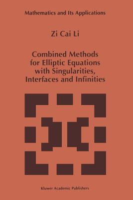 Combined Methods for Elliptic Equations with Singularities, Interfaces and Infinities - Zi Cai Li