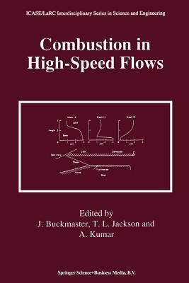 Combustion in High-Speed Flows - Buckmaster, John (Editor), and Jackson, Thomas L. (Editor), and Kumar, Ajay (Editor)