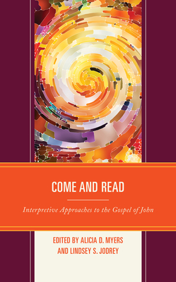 Come and Read: Interpretive Approaches to the Gospel of John - Myers, Alicia D (Contributions by), and Jodrey, Lindsey S (Contributions by), and Bond, Helen K (Contributions by)