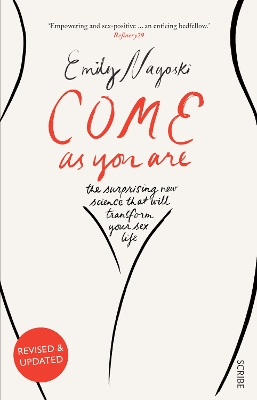 Come as You Are: the bestselling guide to the new science that will transform your sex life - Nagoski, Emily, Dr.