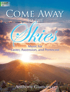 Come Away to the Skies: Music for Easter, Ascension, and Pentecost