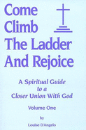 Come Climb the Ladder and Rejoice: A Spiritual Guide - D'Angelo, Louise