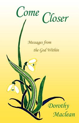 Come Closer: Messages from the God Within - MacLean, Dorothy, and McAllister, Judy (Editor)