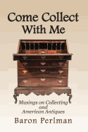 Come Collect with Me: Musings on Collecting and American Antiques