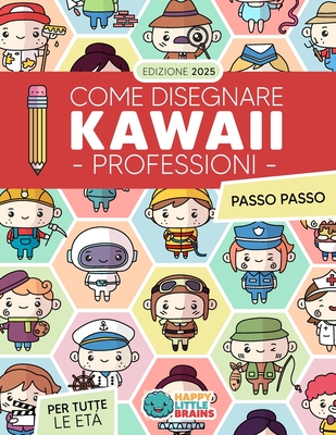 Come Disegnare Professioni Kawaii: 101 Disegni Super Carini per Imparare a Disegnare Passo dopo Passo - Brains, Happy Little