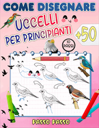 come disegnare uccelli: Impara a disegnare pi? di 50 bellissimi uccelli e uccelli selvatici, passo dopo passo