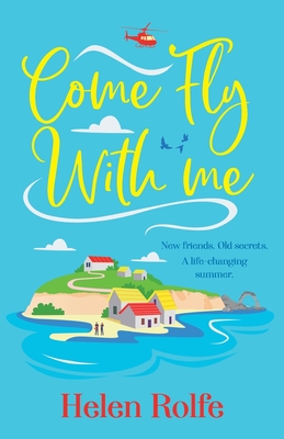 Come Fly With Me: The start of an uplifting romantic series from Helen Rolfe for 2024 - Rolfe, Helen