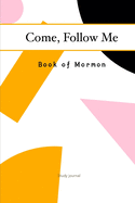Come, Follow Me Book of Mormon Study Journal: 6x9 inches 110 Pages, Dot Grid Layout; Inspirational Study Journal For Teenagers, Tweens, Adults, Older Kids, Men or Women; Travel Size