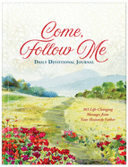 Come, Follow Me Daily Devotional Journal: 365 Life-Changing Messages from Your Heavenly Father