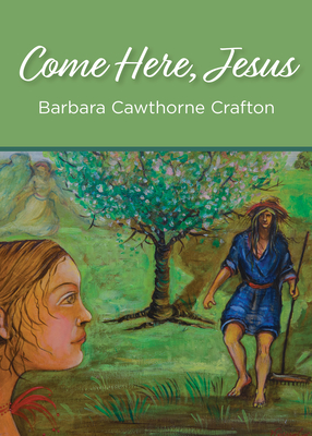 Come Here, Jesus - Crafton, Barbara Cawthorne, Rev.