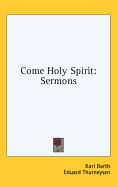 Come Holy Spirit: Sermons