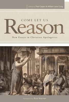 Come Let Us Reason: New Essays in Christian Apologetics - Copan, Paul, Ph.D. (Editor), and Craig, William Lane (Editor)