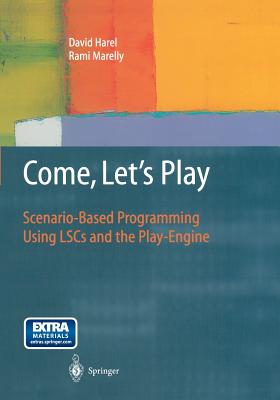 Come, Let's Play: Scenario-Based Programming Using Lscs and the Play-Engine - Harel, David, and Marelly, Rami