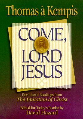 Come, Lord Jesus - A'Kempis, Thomas, and Hazard, David (Editor)