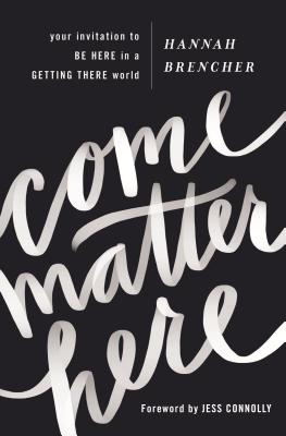 Come Matter Here: Your Invitation to Be Here in a Getting There World - Brencher, Hannah