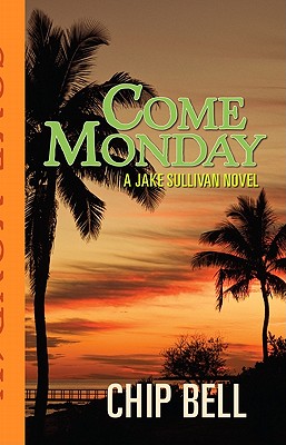 Come Monday: A Jake Sullivan Novel - Bell, Chip