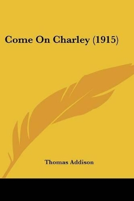 Come On Charley (1915) - Addison, Thomas