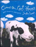 Come On, Get Happy: 365 Ways to Feel Good - Lazear, Jonathon