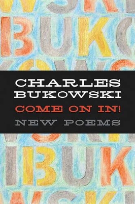 Come on In!: New Poems - Bukowski, Charles