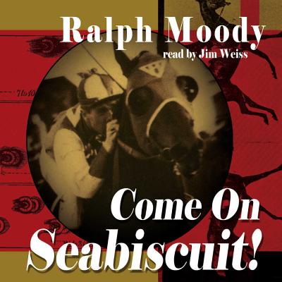 Come on Seabiscuit! Lib/E - Moody, Ralph, and Weiss, Jim (Read by)