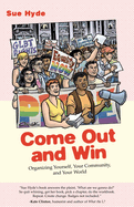 Come Out and Win: Organizing Yourself, Your Community, and Your World