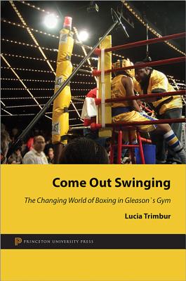 Come Out Swinging: The Changing World of Boxing in Gleason's Gym - Trimbur, Lucia