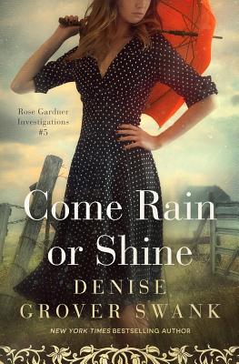 Come Rain or Shine: Rose Gardner Investigations #5 - Grover Swank, Denise