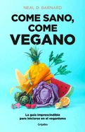 Come Sano Come Vegano: La Gu?a Imprescindible Para Iniciarse En El Veganismo / The Vegan Starter Kit: Everything You Need to Know about Plant-Based Eating