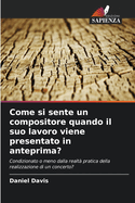 Come si sente un compositore quando il suo lavoro viene presentato in anteprima?