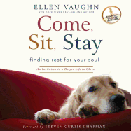 Come, Sit, Stay: An Invitation to Deeper Life in Christ - Vaughn, Ellen, Ms., and Richardson, Ann (Narrator)