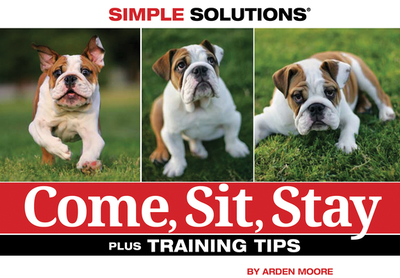 Come, Sit, Stay: Plus Training Tips - Moore, Arden
