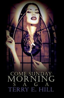 Come Sunday Morning Saga - Hill, Terry E