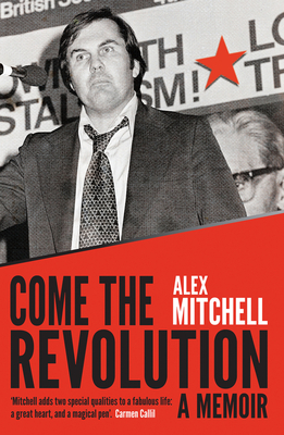 Come the Revolution: A memoir - Mitchell, Alex