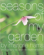 Come Through Marjorie's Garden Gate: Spend a Year in the Bestselling Author's Amazing Garden - Harris, Marjorie