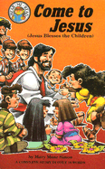 Come to Jesus: Mark 10:13-16, Jesus Blesses the Children