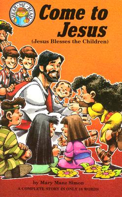 Come to Jesus: Mark 10:13-16, Jesus Blesses the Children - Simon, Mary Manz, Dr.