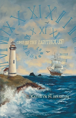 Come to the Lighthouse - Houghton, Kathryn, and Horsell, Addison