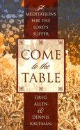 Come to the Table: 52 Meditations for the Lord's Supper