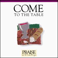Come to the Table - Praise & Worship