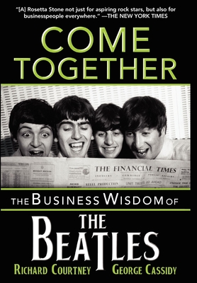 Come Together: The Business Wisdom of the Beatles - Courtney, Richard, and Cassidy, George