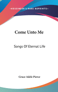 Come Unto Me: Songs of Eternal Life