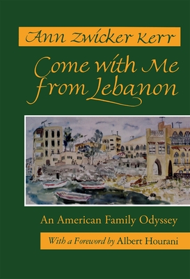 Come with Me from Lebanon: An American Family Odyssey (Revised) - Kerr, Ann Zwicker