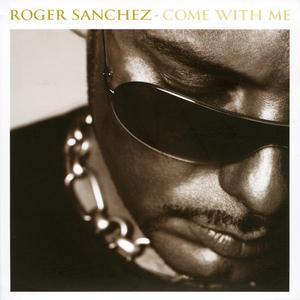 Come with Me - Roger Sanchez