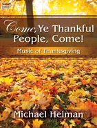 Come, Ye Thankful People, Come!: Music of Thanksgiving